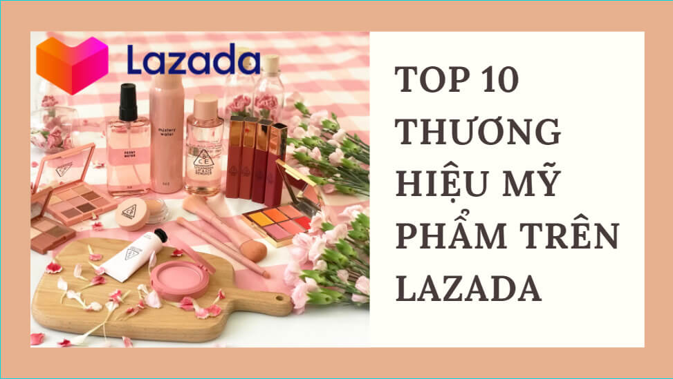 Top 10 thương hiệu mỹ phẩm được yêu thích trên Lazada