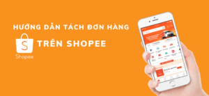 Cách tách đơn hàng trên Shopee