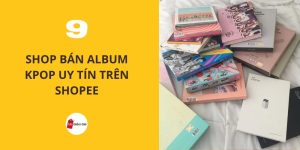Shop bán Album Kpop uy tín trên Shopee