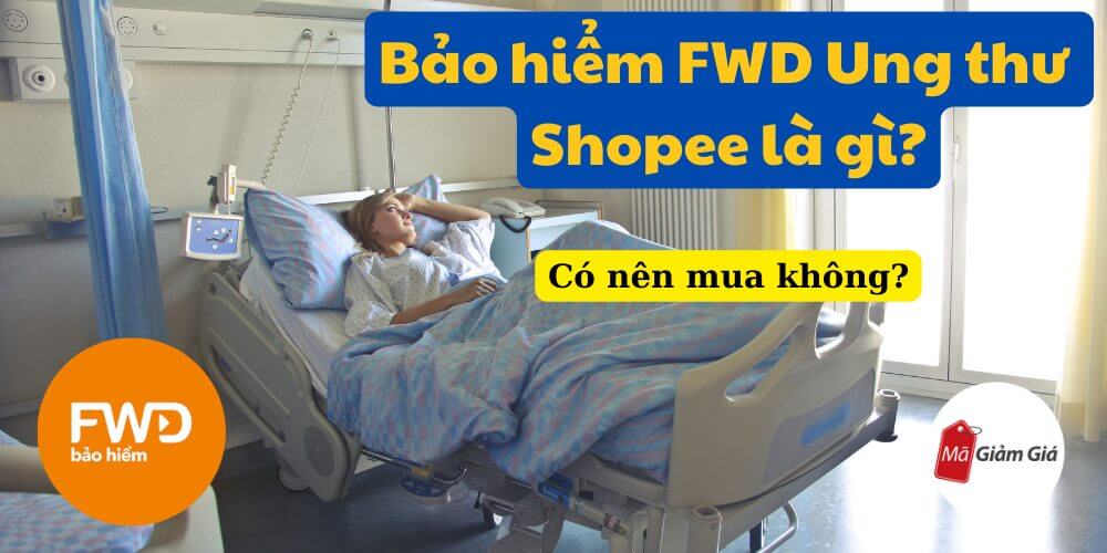 Bảo hiểm FWD Ung thư Shopee là gì