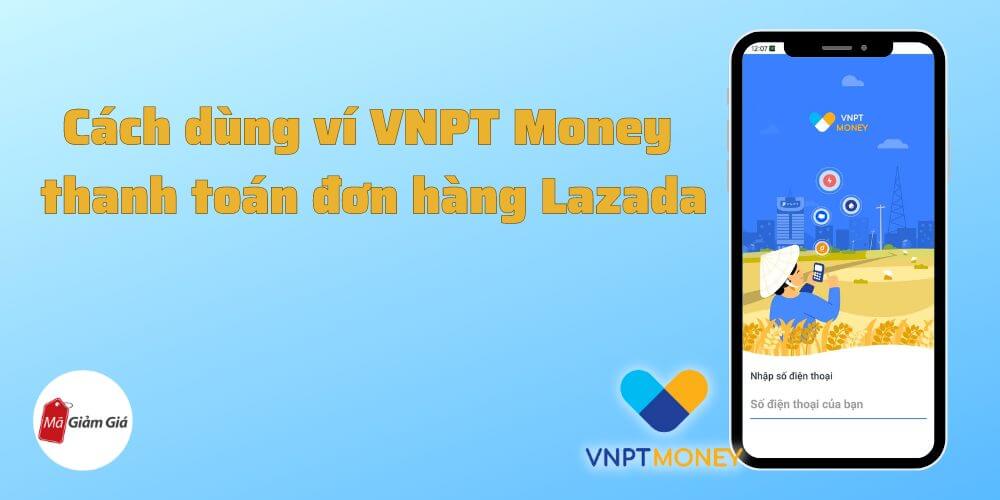 Cách dùng ví VNPT Money thanh toán đơn hàng Lazada