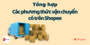 các phương thức vận chuyển có trên Shopee