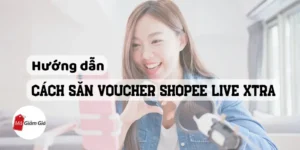 Cách săn voucher Shopee Live Xtra 1
