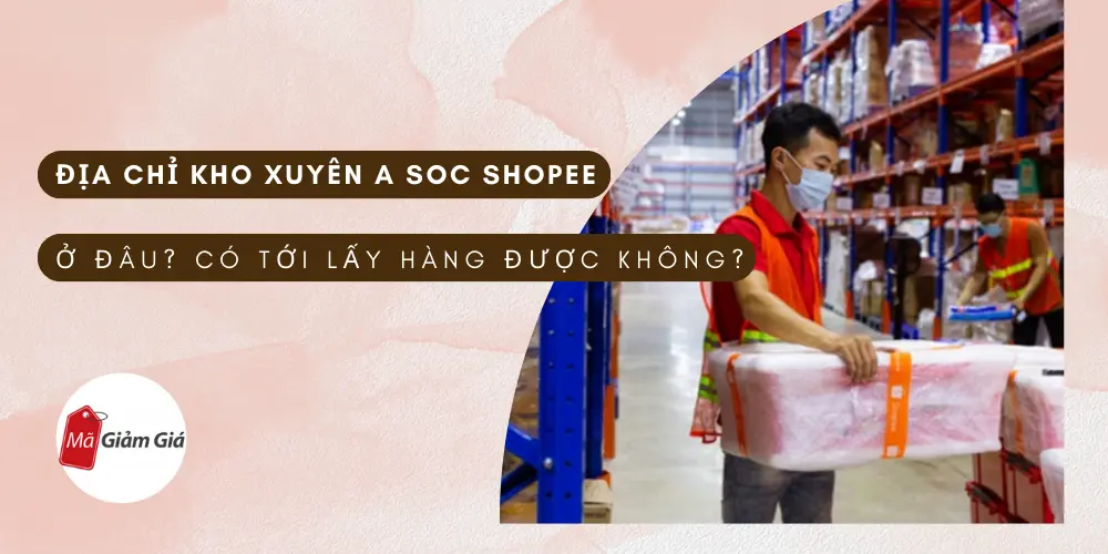 Địa chỉ Kho Xuyen A SOC Shopee