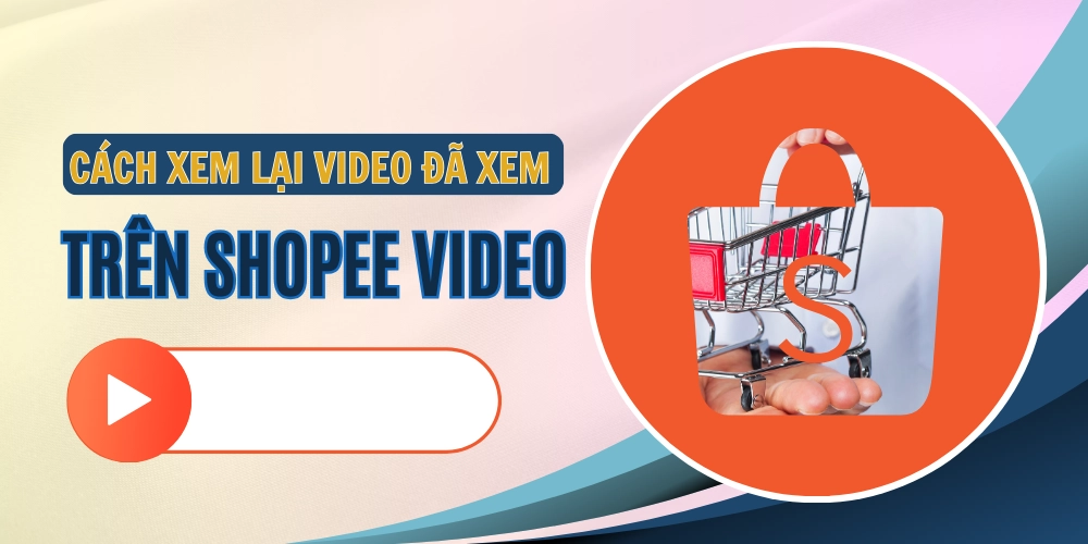 Cách xem lại video Shopee đã xem