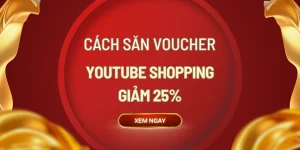 Cách Săn Voucher Youtube Shoppig giảm 25%