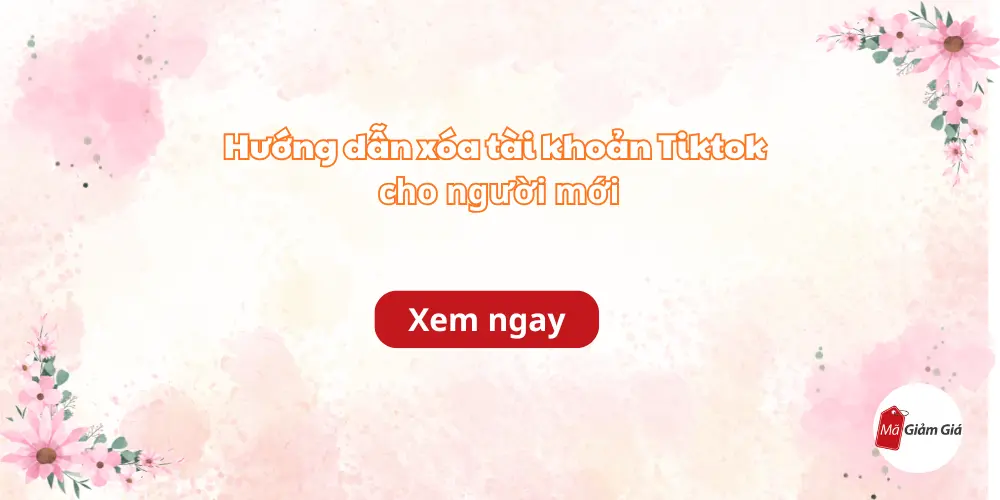 Hướng dẫn xóa tài khoản Tiktok cho người mới