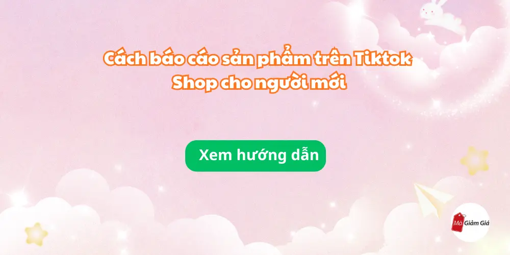 Cách báo cáo sản phẩm trên Tiktok Shop