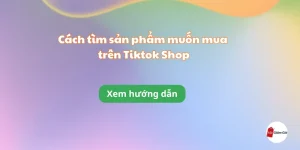 Cách tìm sản phẩm muốn mua trên Tiktok Shop
