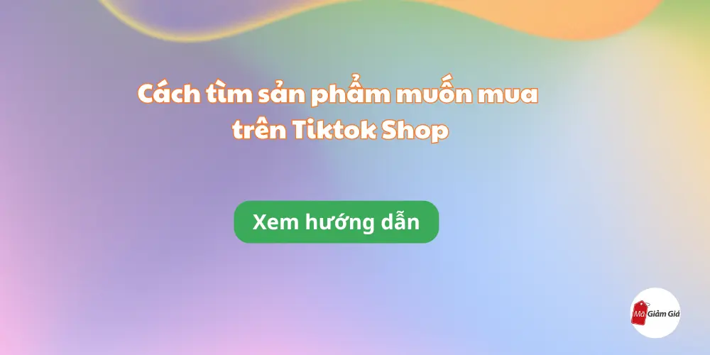 Cách tìm sản phẩm muốn mua trên Tiktok Shop